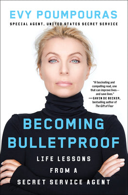 Cover Image for Becoming Bulletproof: Life Lessons from a Secret Service Agent -- Evy Poumpouras, Paperback