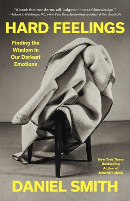 Cover Image for Hard Feelings: Finding the Wisdom in Our Darkest Emotions -- Daniel Smith, Hardcover