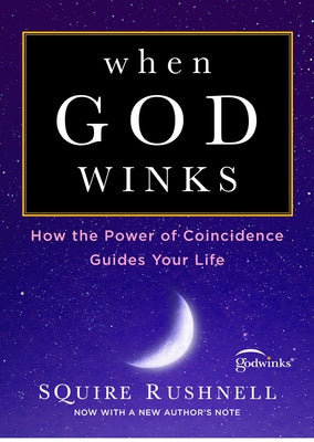 Cover Image for When God Winks: How the Power of Coincidence Guides Your Life -- Squire Rushnell, Paperback