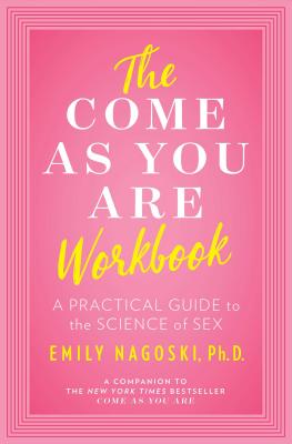 Cover Image for The Come as You Are Workbook: A Practical Guide to the Science of Sex -- Emily Nagoski, Paperback