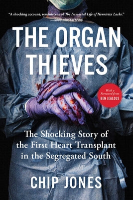 Cover Image for The Organ Thieves: The Shocking Story of the First Heart Transplant in the Segregated South -- Chip Jones, Paperback