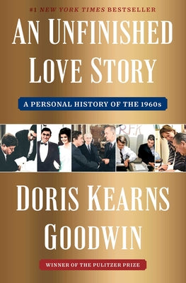 Cover Image for An Unfinished Love Story: A Personal History of the 1960s -- Doris Kearns Goodwin, Hardcover