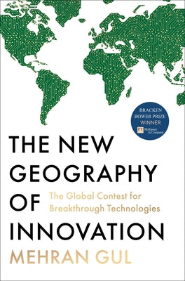 Cover Image for The New Geography of Innovation: The Global Contest for Breakthrough Technologies -- Mehran Gul, Hardcover