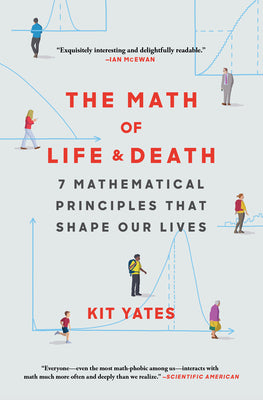 Cover Image for The Math of Life and Death: 7 Mathematical Principles That Shape Our Lives -- Kit Yates, Paperback