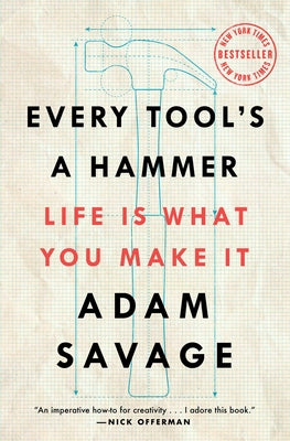 Cover Image for Every Tool's a Hammer: Life Is What You Make It -- Adam Savage, Paperback
