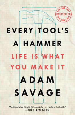 Cover Image for Every Tool's a Hammer: Life Is What You Make It -- Adam Savage, Paperback