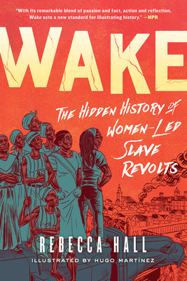 Cover Image for Wake: The Hidden History of Women-Led Slave Revolts -- Rebecca Hall, Paperback