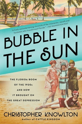 Cover Image for Bubble in the Sun: The Florida Boom of the 1920s and How It Brought on the Great Depression -- Christopher Knowlton, Paperback