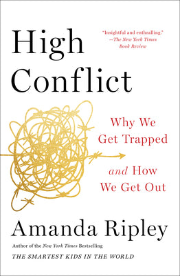 Cover Image for High Conflict: Why We Get Trapped and How We Get Out -- Amanda Ripley, Paperback