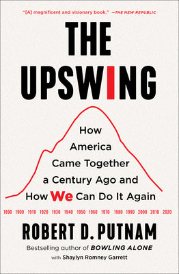 Cover Image for The Upswing: How America Came Together a Century Ago and How We Can Do It Again -- Robert D. Putnam, Paperback