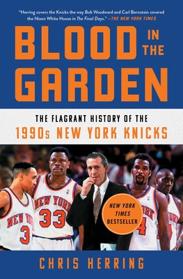 Cover Image for Blood in the Garden: The Flagrant History of the 1990s New York Knicks -- Chris Herring, Paperback