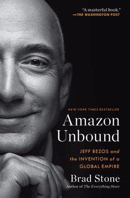 Cover Image for Amazon Unbound: Jeff Bezos and the Invention of a Global Empire -- Brad Stone, Paperback