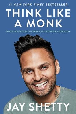 Cover Image for Think Like a Monk: Train Your Mind for Peace and Purpose Every Day -- Jay Shetty, Hardcover
