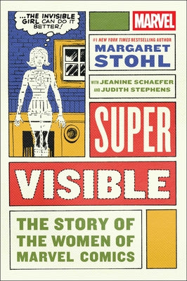Cover Image for Super Visible: The Story of the Women of Marvel Comics -- Margaret Stohl, Hardcover