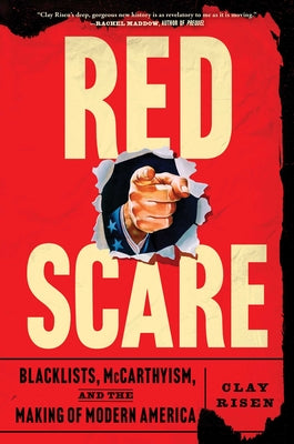 Cover Image for Red Scare: Blacklists, McCarthyism, and the Making of Modern America -- Clay Risen, Hardcover