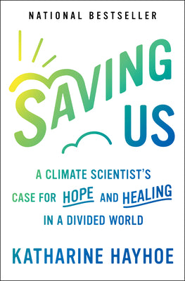 Cover Image for Saving Us: A Climate Scientist's Case for Hope and Healing in a Divided World -- Katharine Hayhoe, Paperback