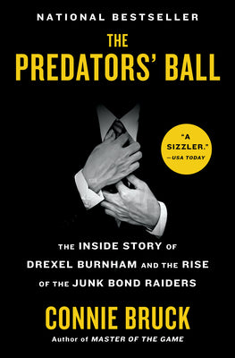 Cover Image for The Predators' Ball: The Inside Story of Drexel Burnham and the Rise of the Junk Bond Raiders -- Connie Bruck, Paperback