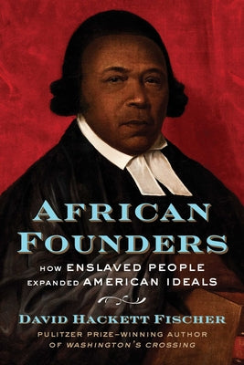 Cover Image for African Founders: How Enslaved People Expanded American Ideals -- David Hackett Fischer, Hardcover