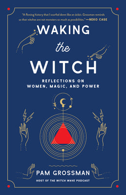 Cover Image for Waking the Witch: Reflections on Women, Magic, and Power -- Pam Grossman, Paperback