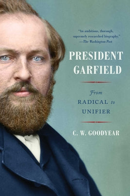 Cover Image for President Garfield: From Radical to Unifier -- Cw Goodyear, Paperback