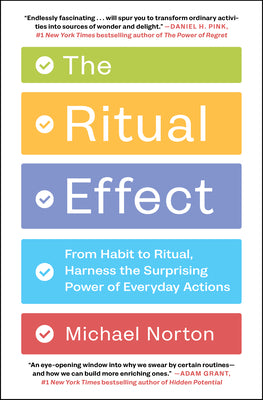 Cover Image for The Ritual Effect: From Habit to Ritual, Harness the Surprising Power of Everyday Actions -- Michael Norton, Paperback