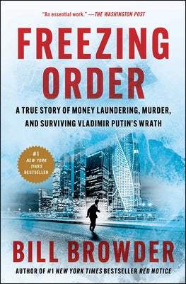 Cover Image for Freezing Order: A True Story of Money Laundering, Murder, and Surviving Vladimir Putin's Wrath -- Bill Browder, Paperback