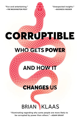 Cover Image for Corruptible: Who Gets Power and How It Changes Us -- Brian Klaas, Paperback