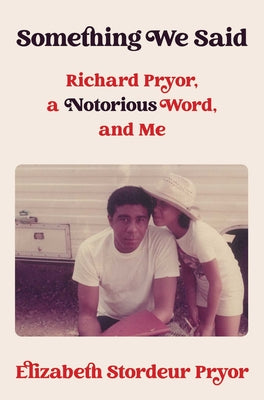 Cover Image for Something We Said: Richard Pryor, a Notorious Word, and Me -- Elizabeth Stordeur Pryor, Hardcover