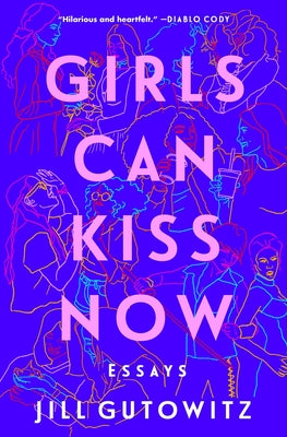 Cover Image for Girls Can Kiss Now: Essays -- Jill Gutowitz, Paperback