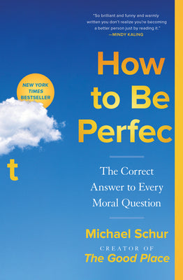 Cover Image for How to Be Perfect: The Correct Answer to Every Moral Question -- Michael Schur, Paperback