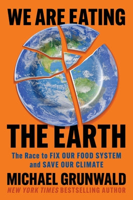 Cover Image for We Are Eating the Earth: The Race to Fix Our Food System and Save Our Climate -- Michael Grunwald, Hardcover
