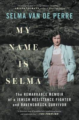 Cover Image for My Name Is Selma: The Remarkable Memoir of a Jewish Resistance Fighter and Ravensbrück Survivor -- Selma Van de Perre, Paperback