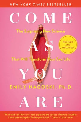 Cover Image for Come as You Are: Revised and Updated: The Surprising New Science That Will Transform Your Sex Life -- Emily Nagoski, Paperback