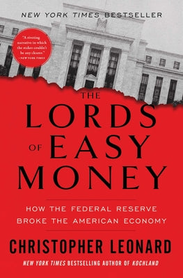 Cover Image for The Lords of Easy Money: How the Federal Reserve Broke the American Economy -- Christopher Leonard, Paperback