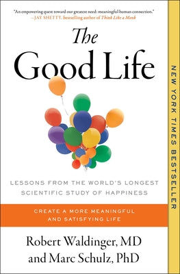 Cover Image for The Good Life: Lessons from the World's Longest Scientific Study of Happiness -- Robert Waldinger, Paperback