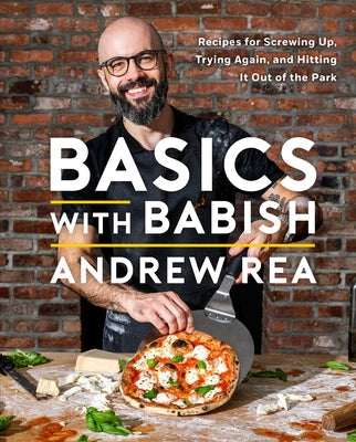 Cover Image for Basics with Babish: Recipes for Screwing Up, Trying Again, and Hitting It Out of the Park (a Cookbook) -- Andrew Rea, Hardcover