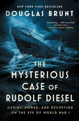 Cover Image for The Mysterious Case of Rudolf Diesel: Genius, Power, and Deception on the Eve of World War I -- Douglas Brunt, Paperback