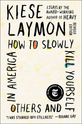 Cover Image for How to Slowly Kill Yourself and Others in America: Essays -- Kiese Laymon, Paperback