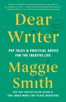 Cover Image for Dear Writer: Pep Talks & Practical Advice for the Creative Life -- Maggie Smith, Hardcover