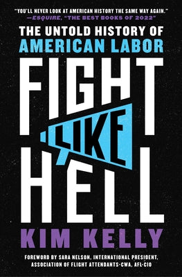 Cover Image for Fight Like Hell: The Untold History of American Labor -- Kim Kelly, Paperback