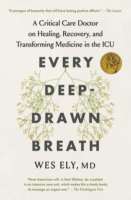 Cover Image for Every Deep-Drawn Breath: A Critical Care Doctor on Healing, Recovery, and Transforming Medicine in the ICU -- Wes Ely, Paperback
