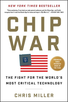 Cover Image for Chip War: The Fight for the World's Most Critical Technology -- Chris Miller, Hardcover