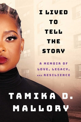 Cover Image for I Lived to Tell the Story: A Memoir of Love, Legacy, and Resilience -- Tamika D. Mallory, Hardcover