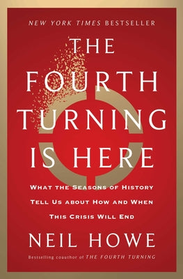 Cover Image for The Fourth Turning Is Here: What the Seasons of History Tell Us about How and When This Crisis Will End -- Neil Howe, Hardcover
