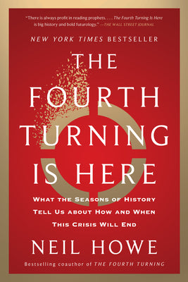 Cover Image for The Fourth Turning Is Here: What the Seasons of History Tell Us about How and When This Crisis Will End -- Neil Howe, Paperback