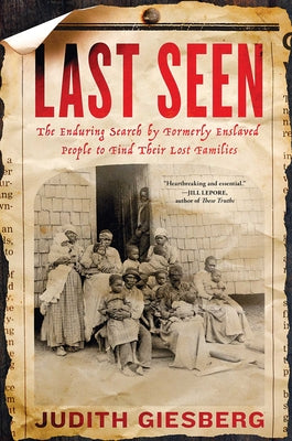 Cover Image for Last Seen: The Enduring Search by Formerly Enslaved People to Find Their Lost Families -- Judith Giesberg, Hardcover