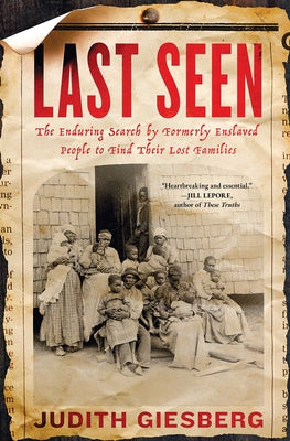 Cover Image for Last Seen: The Enduring Search by Formerly Enslaved People to Find Their Lost Families -- Judith Giesberg, Paperback