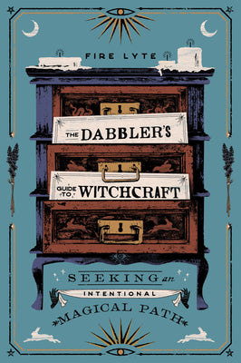 Cover Image for The Dabbler's Guide to Witchcraft: Seeking an Intentional Magical Path -- Fire Lyte, Paperback