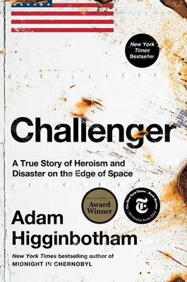 Cover Image for Challenger: A True Story of Heroism and Disaster on the Edge of Space -- Adam Higginbotham, Hardcover