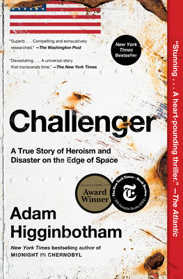 Cover Image for Challenger: A True Story of Heroism and Disaster on the Edge of Space -- Adam Higginbotham, Paperback